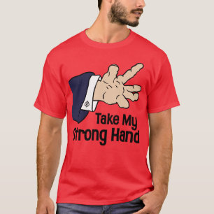 Take My Strong Hand - Funny Scary Movie Quote T-Shirt