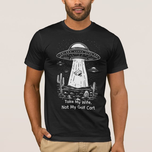 Take My Wife Golf Cart Shirt - Funny UFO Abduction (Front)
