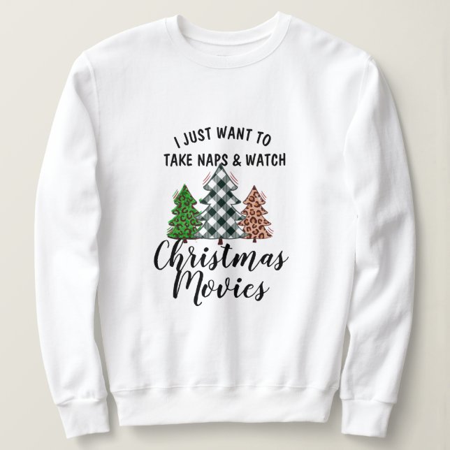 Take Naps Watch Christmas Movies Sweatshirt! Funny Sweatshirt (Design Front)