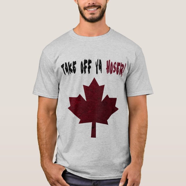 Take Off Ya Hoser! Shirt (Front)