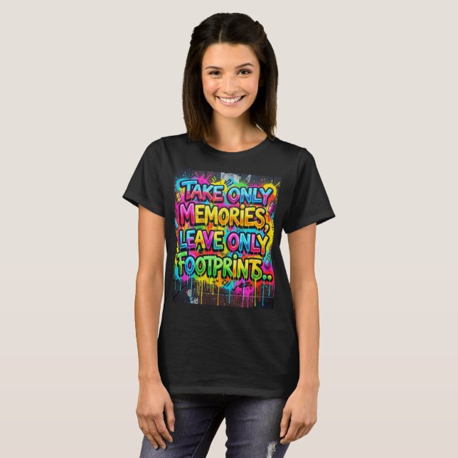 Take Only Memories Leave Only Footprints Graffiti  T-Shirt (Front Full)