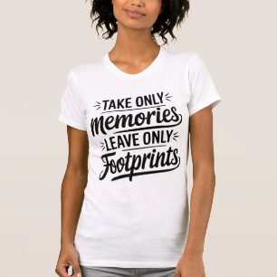 Take Only Memories Leave Only Footprints Quote T-Shirt