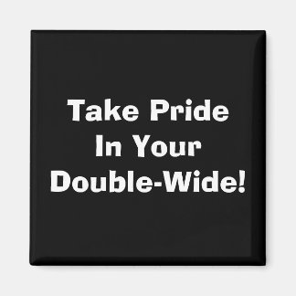 Take Pride In Your Double-Wide! Magnet