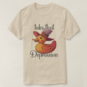 Take That Depression - Cute And Funny Rubber Duck T-Shirt