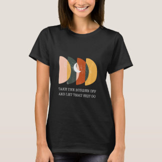 Take The Burden Off And Let Go Inspirational Sayin T-Shirt