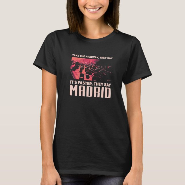 Take The Highway  Madrid Humour Spain Traffic Meme T-Shirt (Front)