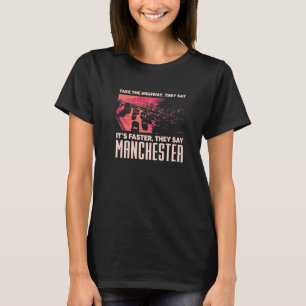 Take The Highway Manchester Humour Uk Traffic Mem T-Shirt
