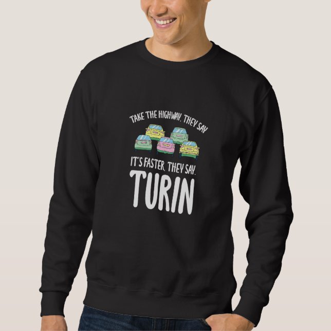Take The Highway Turin Traffic Italy Rush Hour Dri Sweatshirt (Front)