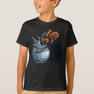 Take The Leap - Motivational Goldfish Jumping Out  T-Shirt