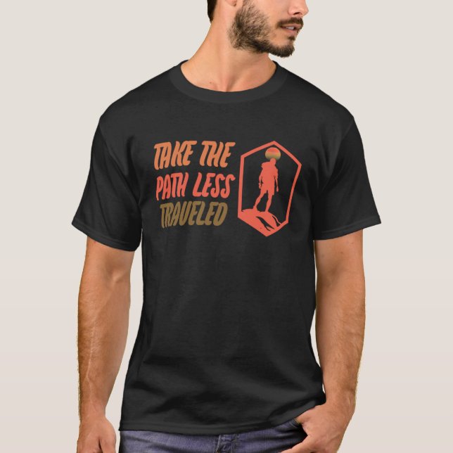 Take the Path Less Travelled Hiking Explore the Ou T-Shirt (Front)
