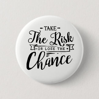 Take the Risk or Lose the Chance 6 Cm Round Badge