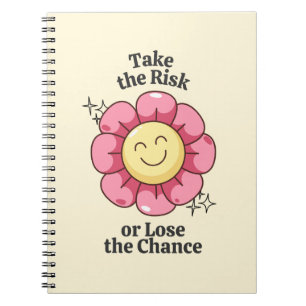 Take The Risk or Lose The Chance Inspiration Notebook