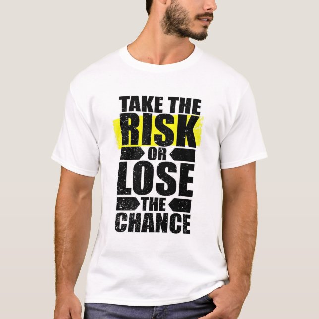 Take the Risk or Lose the Chance” Motivational Whi T-Shirt (Front)