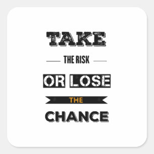 Take The risk Or Lose The Chance  Square Sticker