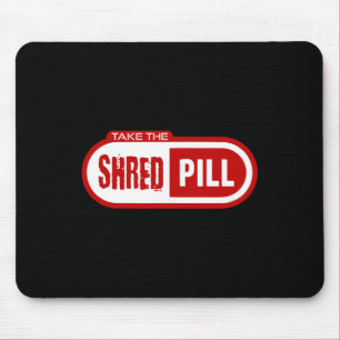 Take The Shred Pill Mouse Pad