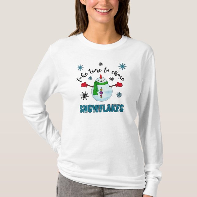 *~* Take the Time to Chase Snowflakes snow man T-Shirt (Front)