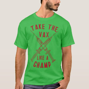 Take the Vax like aChamp T-Shirt
