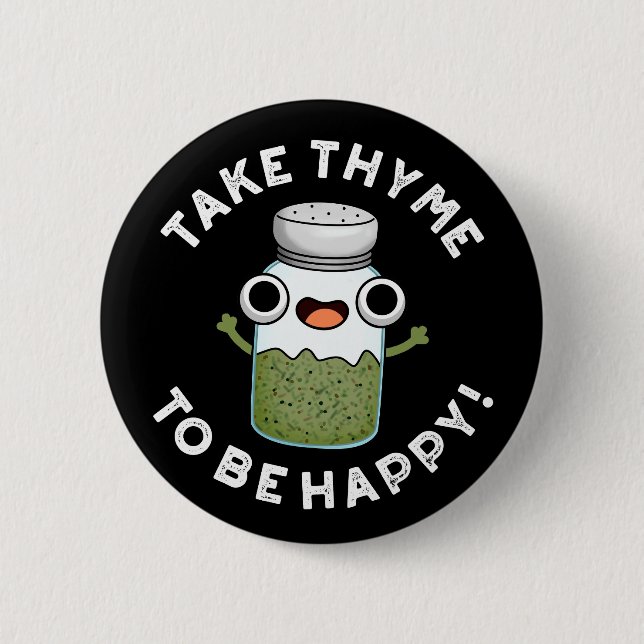 Take Thyme To Be Happy Funny Herb Pun Dark BG 6 Cm Round Badge (Front)