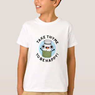 Take Thyme To Be Happy Funny Herb Pun  T-Shirt