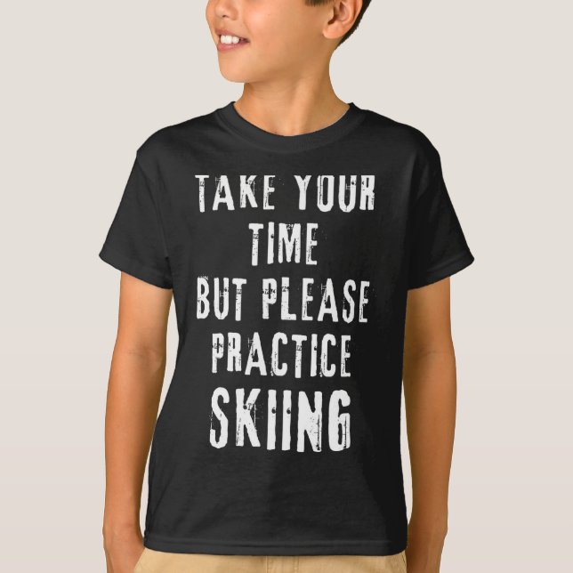 Take time skiing practice slope training winter T-Shirt (Front)