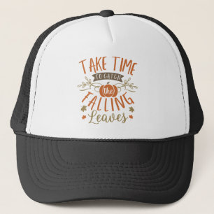 Take Time to Catch the Falling Leaves Thanksgiving Trucker Hat