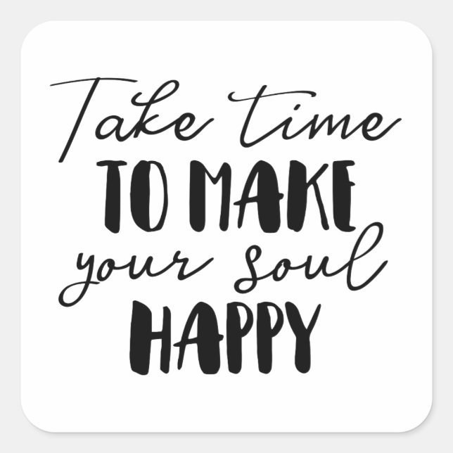 Take Time To Make Your Soul Happy Square Sticker (Front)