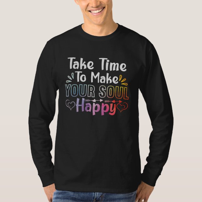 Take Time To Make Your Soul Happy Yoga Zen Meditat T-Shirt (Front)