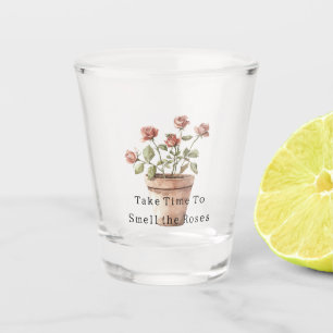 Take Time To Smell the Roses in Pot Shot Glass