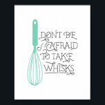 Take Whisks Quote CUSTOMIZABLE Poster<br><div class="desc">Perfect for bakers,  chefs and even the amateur foodie! Easily customise the whisk colour on this adorable poster,  just swap out the printed background colour!</div>