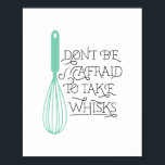 Take Whisks Quote CUSTOMIZABLE Poster<br><div class="desc">Perfect for bakers,  chefs and even the amateur foodie! Easily customise the whisk colour on this adorable poster,  just swap out the printed background colour!</div>