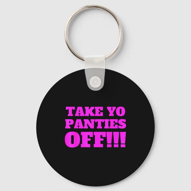 Take Yo Panties Off -- Funny Theme -  Key Ring (Front)