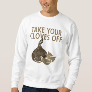 Take Your Cloves Off Vegetables Garlic  Sweatshirt