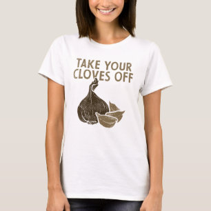 Take Your Cloves Off Vegetables Garlic T-Shirt