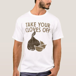 Take Your Cloves Off Vegetables Garlic  T-Shirt