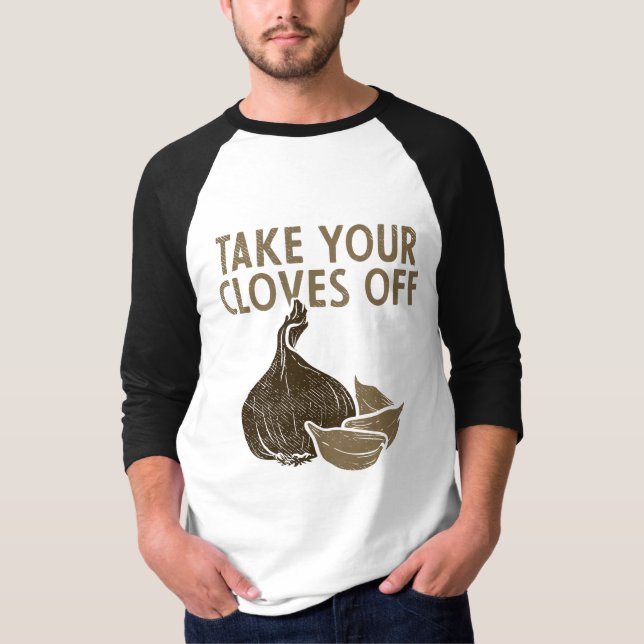 Take Your Cloves Off Vegetables Garlic  T-Shirt (Front)