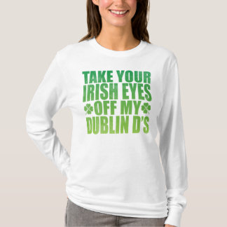 Take Your Irish Eyes Off My Dublin D's T-Shirt