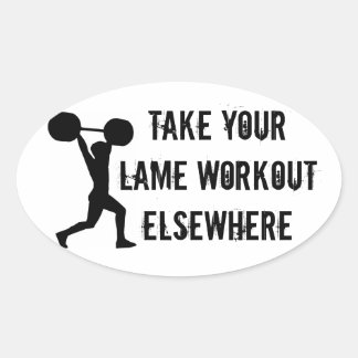 Take Your Lame Workout Elsewhere Oval Sticker