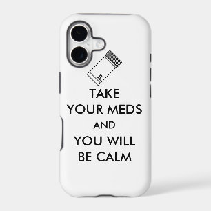 Take Your Meds And You Will Be Calm