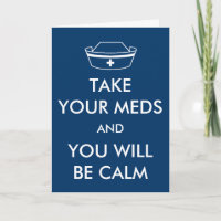 Take Your Meds And You Will Be Calm