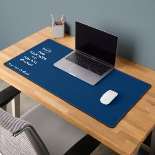 Take Your Meds And You Will Be Calm Desk Mat