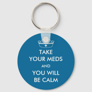 Take Your Meds And You Will Be Calm Key Ring