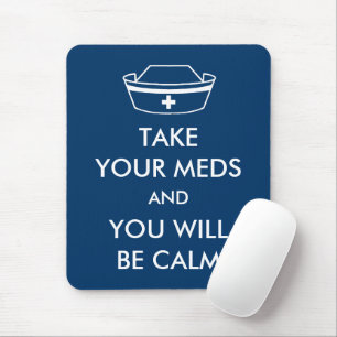 Take Your Meds And You Will Be Calm Mouse Pad