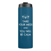Take Your Meds And You Will Be Calm
