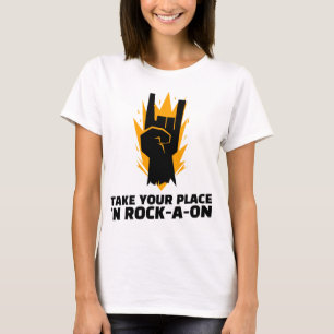 Take Your Place ‘N Rock-A-oN  3 T-Shirt