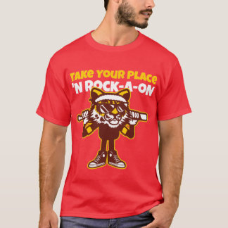 Take Your Place ‘N Rock-A-oN  4 T-Shirt
