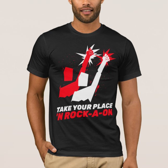 Take Your Place ‘N Rock-A-oN  7 T-Shirt (Front)