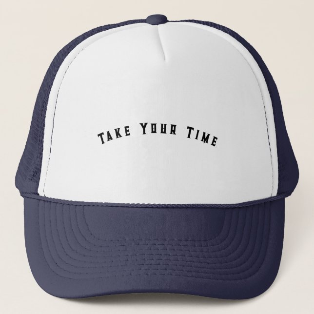 Take Your Time Custom Text Printed Cool on Warm Trucker Hat (Front)