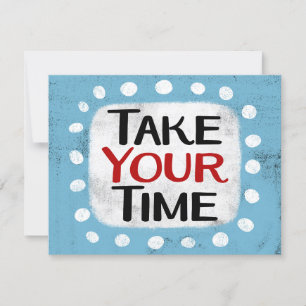 Take Your Time Greeting Card