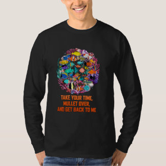 Take Your Time Mullet Over And Get Back To Me Aqua T-Shirt