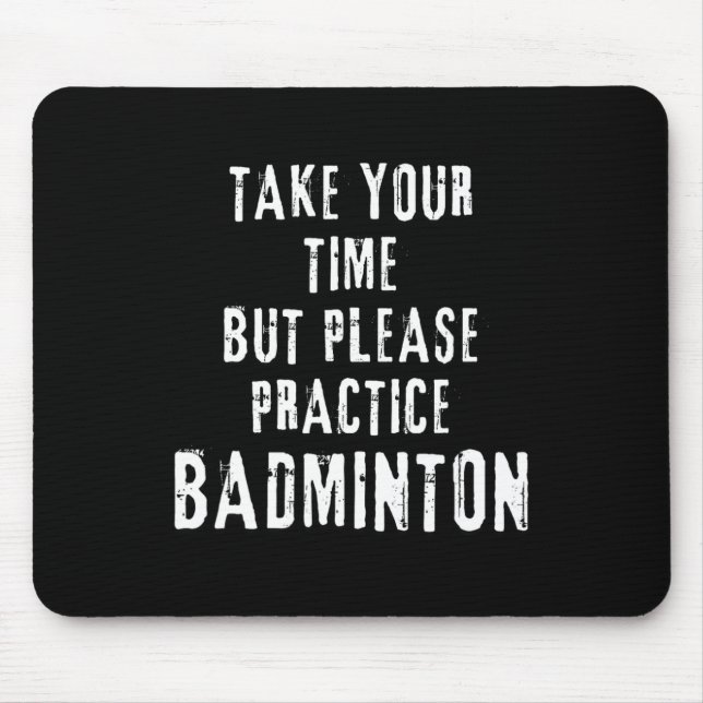 Take Your Time Practice Badminton Training Court D Mouse Pad (Front)